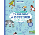 Mon grand livre J apprends à dessiner tous les animaux