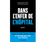 Dans l enfer de l hôpital - Le Témoignage choc d'un interne