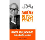 Arrêtez de vous priver !