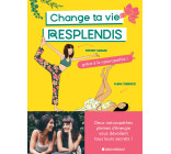 Change ta vie, resplendis