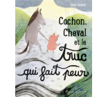 Cochon, Cheval et le truc qui fait peur