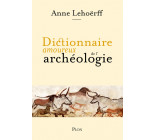 Dictionnaire amoureux de l'archéologie