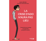 La crise d'ado n'aura pas lieu - Comment faire de ce passage une opportunité pour grandir ensemble