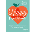 Happy Ménopause - Le guide nutrition pour croquer la vie à belles dents !