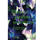 Plantes & jardins de sorcières - Dans le folklore, la magie et la médecine traditionnelle