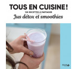 Jus détox et smoothies - Tous en cuisine !