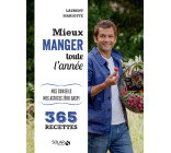 Mieux manger toute l'année - Mes 365 recettes, mes conseils, mes astuces