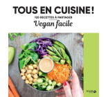 Vegan facile - Tous en cuisine ! - 120 recettes à partager