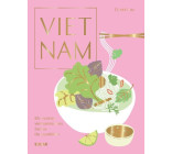 Vietnam - 85 recettes vietnamiennes faciles du quotidien