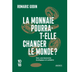 La monnaie pourra-t-elle changer le monde ? - Vers une économie écologique et solidaire