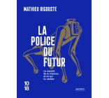 La police du futur - Le marché de la violence et ce qui lui résiste