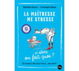 La maîtresse me stresse... et alors, on fait quoi ?