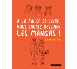 A la fin de ce livre vous saurez dessiner les mangas !