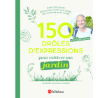 150 drôles d'expressions pour cultiver son jardin