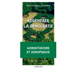 Régénérer la démocratie : hominithéisme et démopraxie