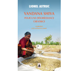 Vandana Shiva. Pour une désobéissance créatrice