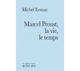 Marcel Proust, la vie, le temps