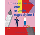 Et si on faisait une grande exposition ?