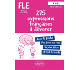 FLE (Français langue étrangère). 275 expressions françaises à dévorer. (Avec exercices corrigés) (A2-B1)