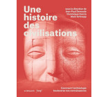 Une histoire des civilisations - Comment l'archéologie bouleverse nos connaissances