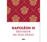 Napoléon III bâtisseur du Sud-Ouest