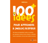 100 idées pour apprendre à (mieux) respirer - à celles et ceux qui respirent