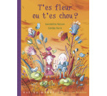 T'ES FLEUR OU T'ES CHOU ?