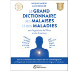 Le grand dictionnaire des malaises et des maladies - Pour la guérison de l’Âme et des Émotions