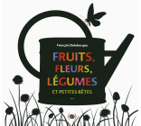 Fruits, fleurs, légumes et petites bêtes