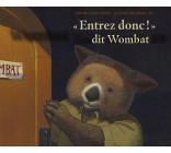 "Entrez donc !" dit Wombat