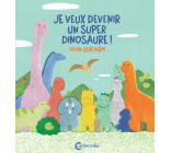 Je veux devenir un super dinosaure !