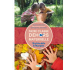 Faire classe dehors en maternelle - 15 p'tits défis & 10 projets