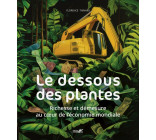 Le dessous des plantes -  richesses et démesure au cœur de