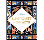 L'ANTIQUITÉ EN 100 MOTS