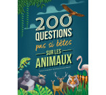 200 QUESTIONS PAS SI BÊTES SUR LES ANIMAUX