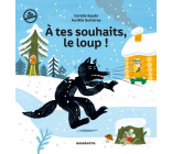 À tes souhaits, le loup !