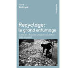 Recyclage, le grand enfumage - Comment l'économie circulaire