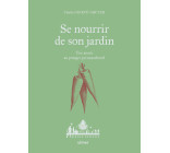 Se nourrir de son jardin - Une année au potager permaculture