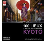 100 lieux à visiter absolument à Kyoto