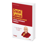 Dalaï Lama, ses 31 secrets pour vivre le moment présent