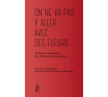 On ne va pas y aller avec des fleurs - Violence politique