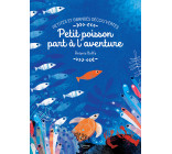 PETITES ET GRANDES DÉCOUVERTES - PETIT POISSON PART À L'AVENTURE