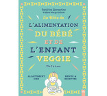 La bible de l'alimentation du bébé et de l'enfant veggie