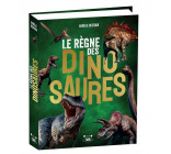 Le Règne des dinosaures - Des tonnes d'infos pour tout savoir sur les dinosaures