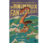 Histoires secrètes d'animaux fantastiques