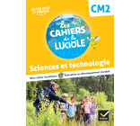 Les Cahiers de la Luciole CM2 - Ed. 2022 -  Sciences et Technologie