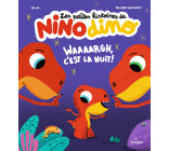 Les petites histoires de Nino Dino - Waaaargh, c'est la nuit!