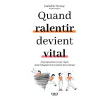 Quand ralentir devient vital - 10 programmes corps-esprit pour échapper à la tyrannie de la vitesse