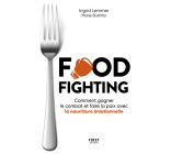 Foodfighting : comment gagner le combat et faire la paix avec l'alimentation émotionnelle