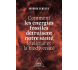 Comment les énergies fossiles détruisent notre santé, le climat et la biodiversité